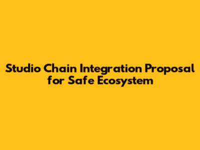 Studio Chain Integration Proposal for Safe Ecosystem