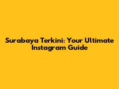 Surabaya Terkini: Your Ultimate Instagram Guide