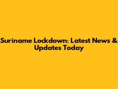 Suriname Lockdown: Latest News & Updates Today
