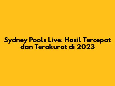 Sydney Pools Live: Hasil Tercepat dan Terakurat di 2023