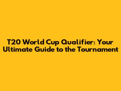T20 World Cup Qualifier: Your Ultimate Guide to the Tournament