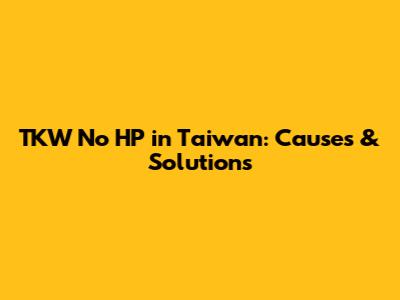 TKW No HP in Taiwan: Causes & Solutions