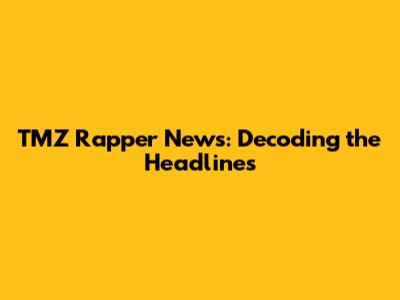 TMZ Rapper News: Decoding the Headlines
