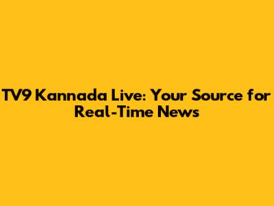 TV9 Kannada Live: Your Source for Real-Time News