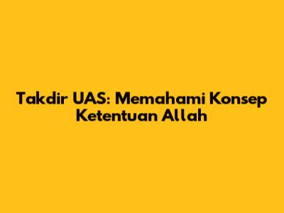 Takdir UAS: Memahami Konsep Ketentuan Allah