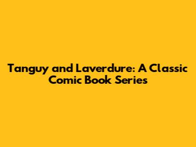 Tanguy and Laverdure: A Classic Comic Book Series