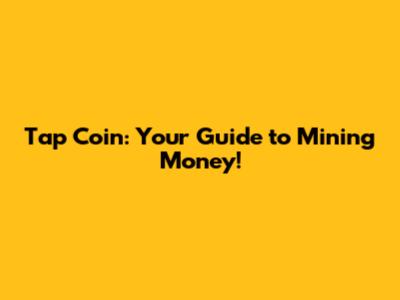 Tap Coin: Your Guide to Mining Money!