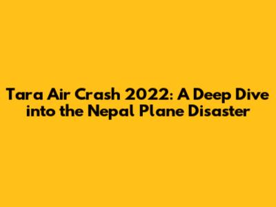 Tara Air Crash 2022: A Deep Dive into the Nepal Plane Disaster
