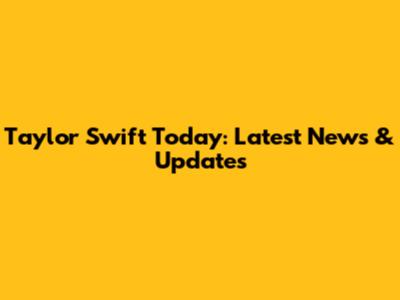 Taylor Swift Today: Latest News & Updates