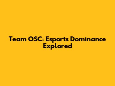 Team OSC: Esports Dominance Explored