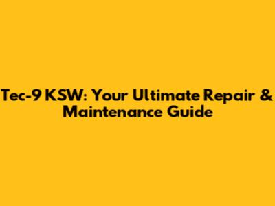 Tec-9 KSW: Your Ultimate Repair & Maintenance Guide