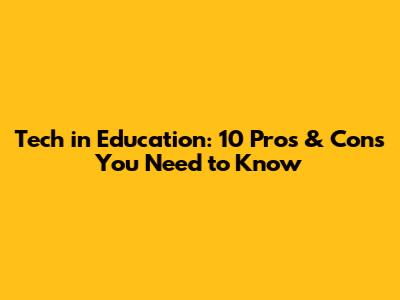 Tech in Education: 10 Pros & Cons You Need to Know