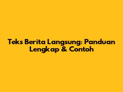 Teks Berita Langsung: Panduan Lengkap & Contoh