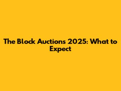 The Block Auctions 2025: What to Expect