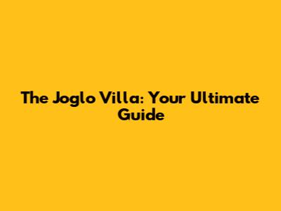 The Joglo Villa: Your Ultimate Guide