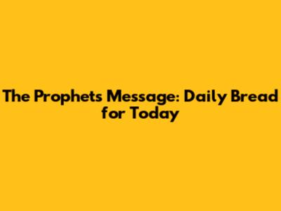 The Prophets' Message: Daily Bread for Today
