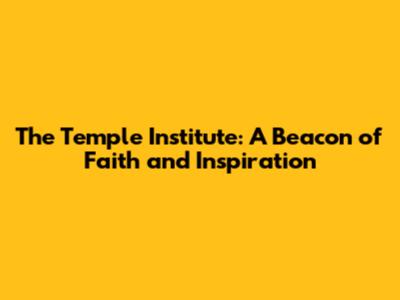 The Temple Institute: A Beacon of Faith and Inspiration