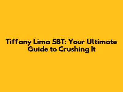 Tiffany Lima SBT: Your Ultimate Guide to Crushing It