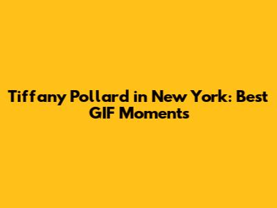 Tiffany Pollard in New York: Best GIF Moments