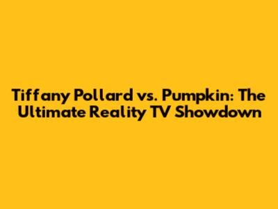 Tiffany Pollard vs. Pumpkin: The Ultimate Reality TV Showdown