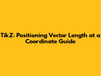 TikZ: Positioning Vector Length at a Coordinate Guide