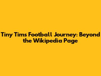 Tiny Tim's Football Journey: Beyond the Wikipedia Page