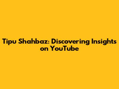 Tipu Shahbaz: Discovering Insights on YouTube