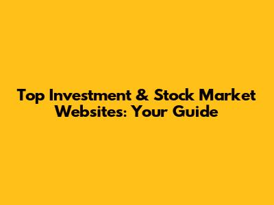 Top Investment & Stock Market Websites: Your Guide