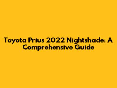 Toyota Prius 2022 Nightshade: A Comprehensive Guide
