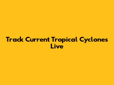 Track Current Tropical Cyclones Live