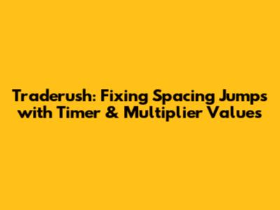 Traderush: Fixing Spacing Jumps with Timer & Multiplier Values