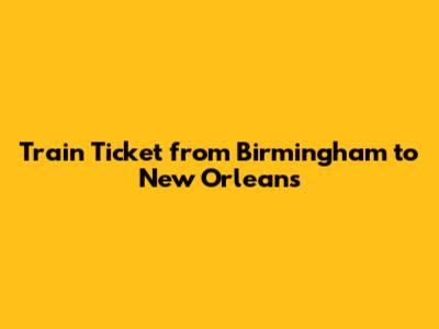 Train Ticket from Birmingham to New Orleans