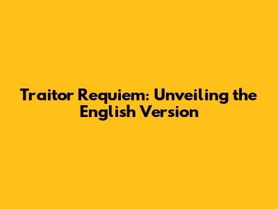 Traitor Requiem: Unveiling the English Version