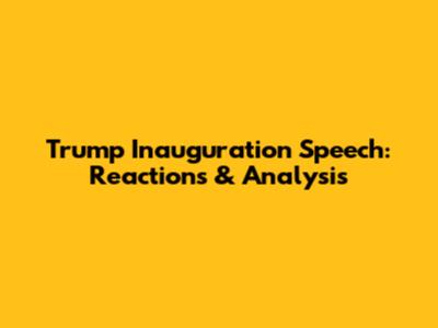 Trump Inauguration Speech: Reactions & Analysis