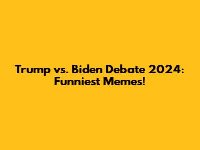 Trump vs. Biden Debate 2024: Funniest Memes!