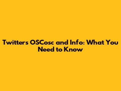 Twitter's OSCosc and Info: What You Need to Know