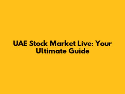 UAE Stock Market Live: Your Ultimate Guide