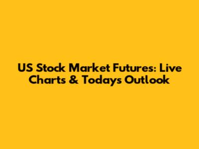 US Stock Market Futures: Live Charts & Today's Outlook