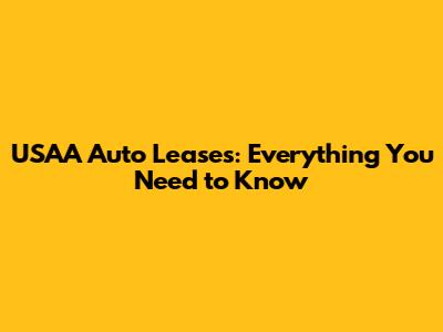 USAA Auto Leases: Everything You Need to Know