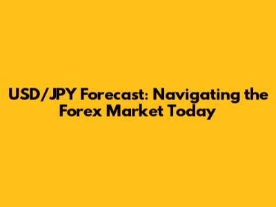 USD/JPY Forecast: Navigating the Forex Market Today