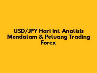 USD/JPY Hari Ini: Analisis Mendalam & Peluang Trading Forex
