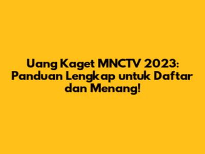 Uang Kaget MNCTV 2023: Panduan Lengkap untuk Daftar dan Menang!