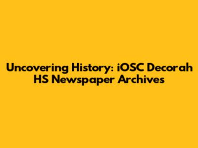 Uncovering History: iOSC Decorah HS Newspaper Archives