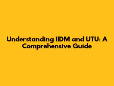 Understanding IIDM and UTU: A Comprehensive Guide