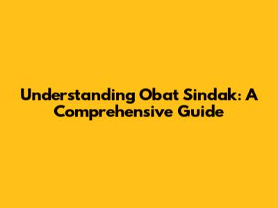 Understanding Obat Sindak: A Comprehensive Guide