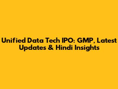 Unified Data Tech IPO: GMP, Latest Updates & Hindi Insights