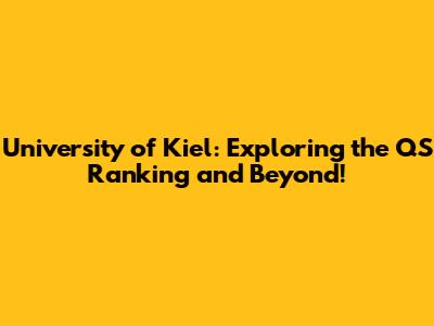 University of Kiel: Exploring the QS Ranking and Beyond!