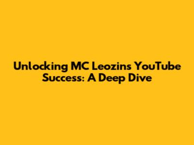 Unlocking MC Leozin's YouTube Success: A Deep Dive