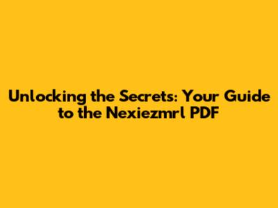 Unlocking the Secrets: Your Guide to the Nexiezmrl PDF