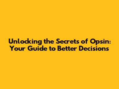 Unlocking the Secrets of 'Opsin': Your Guide to Better Decisions